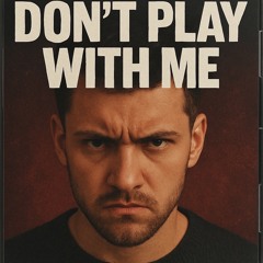 Don’t Play With Me .m4a
