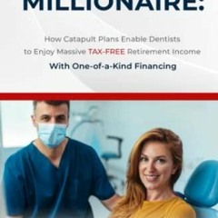 Kindle online PDF TAX-FREE Millionaire: How Catapult Plans Enable Dentists to Enjoy Massive TAX-