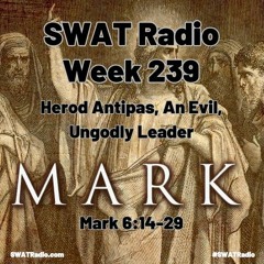 SWAT - 04-30 - Week 239 - Heod Antipas -an evil - ungodly leader