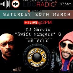 Bump It Up Saturdaze hosted by Marvin "Swiftfingers G" with special guest Mr Solo 20 MAR 2021