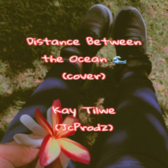 Distance Between the Ocean [cover] - Kay Tilwe (JcProdz)