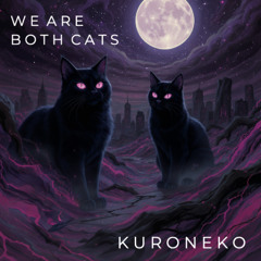 We Are Both Cats