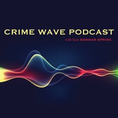 Crime Wave podcast with host Bonnar Spring
