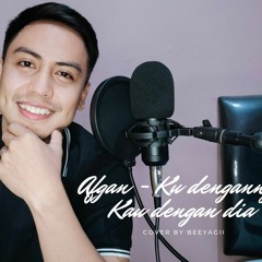 Afgan - Ku Dengannya Kau dengan Dia (Cover) by Beeyagii