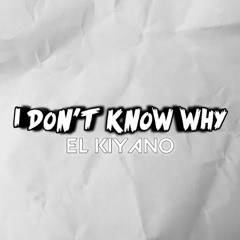 eLKy - I DON'T KNOW WHY 2025  [ EL KIYANO ]