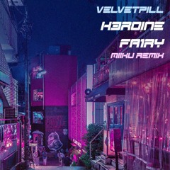 velvetpill. - H3ROINE_FA1RY(miiku remix)