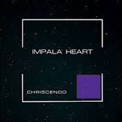 Chriscendo - Impala Heart