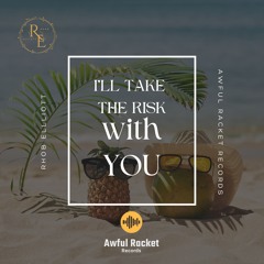 I'LL TAKE THE RISK WITH YOU