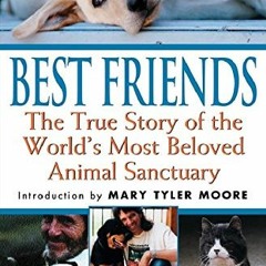 [View] [KINDLE PDF EBOOK EPUB] Best Friends: The True Story of the World's Most Beloved Animal Sanct