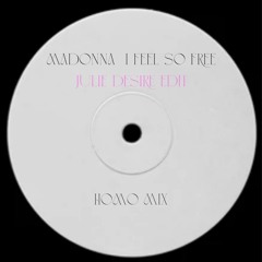I Feel So Free - Madonna (Julie Desire Edit homo mix)