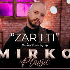 MIRKO PLAVSIC - ZAR I TI (CARLOOX COVER REMIX) 2022