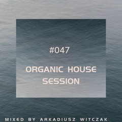 Organic House Session #047