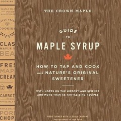 READ [EBOOK EPUB KINDLE PDF] The Crown Maple Guide to Maple Syrup: How to Tap and Cook with Nature's