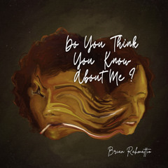 Do you think you know about me ?