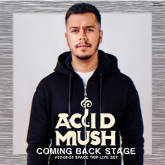 Acid Mush - Coming Back Stage #03-08-24 Space Trip Live Set