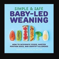 ebook read [pdf] ✨ Simple & Safe Baby-Led Weaning: How to Integrate Foods, Master Portion Sizes, a