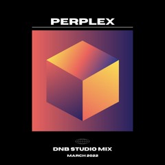 Perplex - DNB Studio Mix - March 2022 (Free DL)
