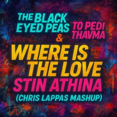 The Black Eyed Peas & To Pedi Thavma - Where Is The Love Stin Athina (Chris Lappas Mashup)
