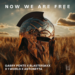 Gabry Ponte X Blasterjaxx X 1World X AntoNetta - Now We Are Free