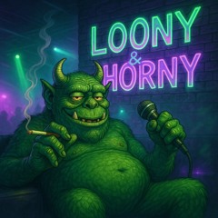 Loony & horny