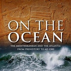 [Get] [EBOOK EPUB KINDLE PDF] On the Ocean: The Mediterranean and the Atlantic from p