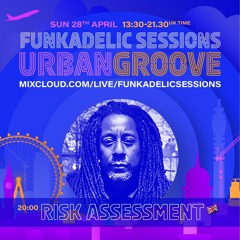Risk Assessment Funkadelic Sessions - URBAN GROOVE - 28 - APR - 2024
