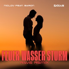 Niclov feat. Baron - Feuer Wasser Sturm (SARIAN Extended Rave Remix)