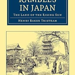Read✔ ebook✔ ⚡PDF⚡ Rambles in Japan: The Land of the Rising Sun (Cambridge Library Collection -