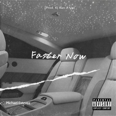 Michael Estevez - Faster Now (prod. KJ Run it Up)