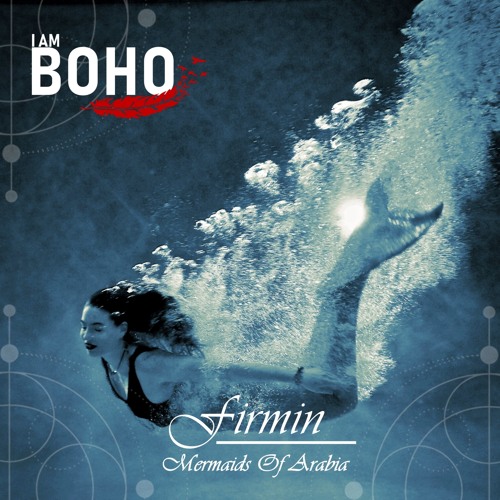 Firmin - Mermaids of Arabia [I Am Boho Records]