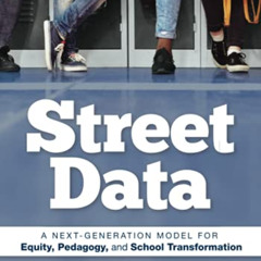 View EPUB 💛 Street Data: A Next-Generation Model for Equity, Pedagogy, and School Tr