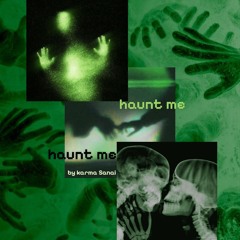Haunt me