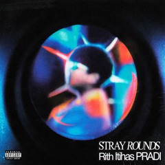 STRAY ROUNDS - Rith x Itihas x PRADI