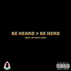 be HEARD > be herd (feat. Up Next Crew)