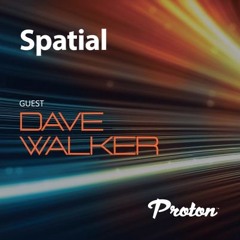 Spatial 024 Guest mix Dave Walker September 2023. Proton Radio