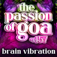 BRAIN VIBRATION - The Passion Of Goa ep. 157
