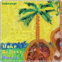 Teaser: Balounge - Make Believe Bossa