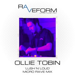 Ollie Tobin's 'Lush 'N' Loud' Micro Rave