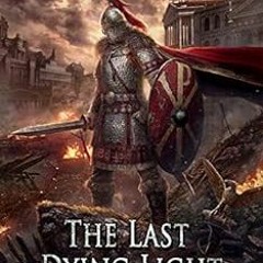 ACCESS [EPUB KINDLE PDF EBOOK] The Last Dying Light: A Novel of Belisarius (The Last of the Romans B