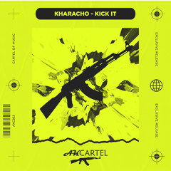 Kharacho - Kick it (Original Mix) [AK CARTEL]