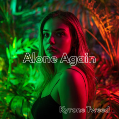Alone Again - Kyrone Tweed