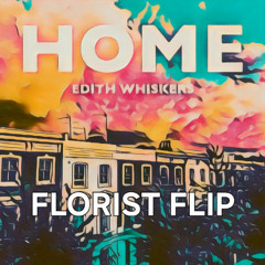 Home (FLORIST! FLIP)