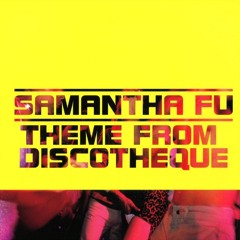 Samantha Fu - Theme From Discotheque (Original Mix)