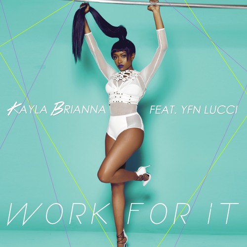 Kayla Brianna - Work For It  (feat. YFN Lucci)