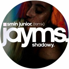 Jayms - Shadowy (Smin Junior Remix)