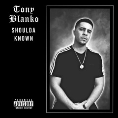 Shoulda Known - Tony Blanko