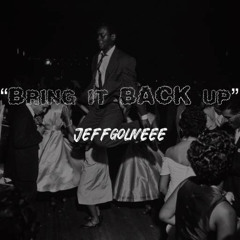 Jeffgoliveee - Bring it back up