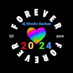 FOREVER TLV - 2024 Mixed Set By dj Moshe Barkan