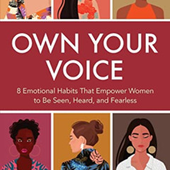 [FREE] KINDLE 🗂️ Own Your Voice: 8 Emotional Habits That Empower Women to Be Seen, H