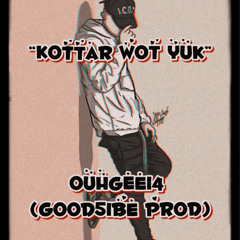 Kottar wot yuk (Good5ibe Prod)Ouhgee14
